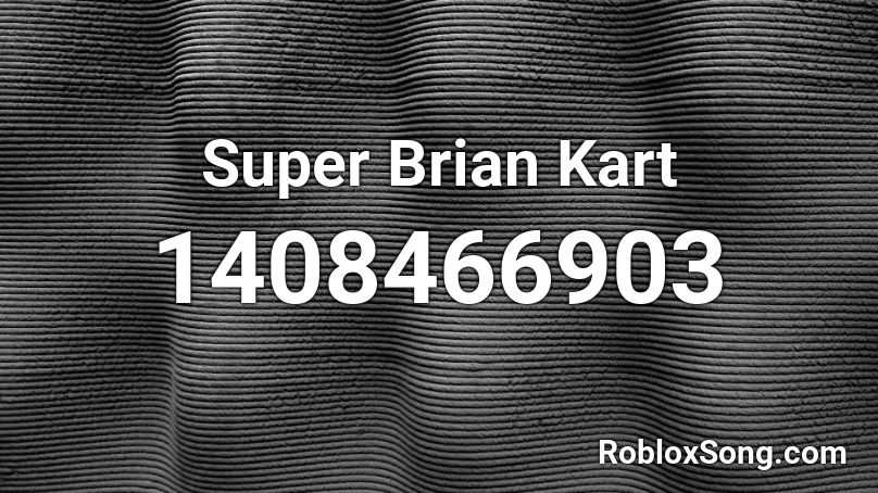 Super Brian Kart Roblox ID