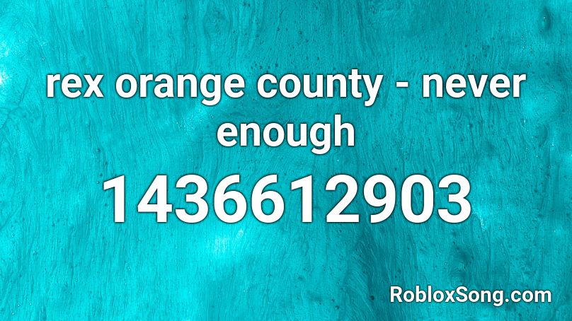 rex orange county - never enough Roblox ID