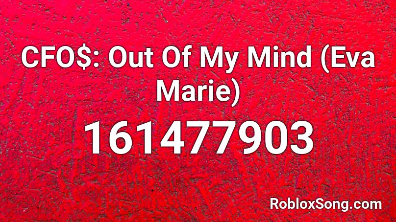 CFO$: Out Of My Mind (Eva Marie) Roblox ID