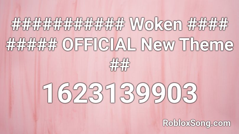 ########### Woken #### ##### OFFICIAL New Theme ## Roblox ID