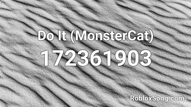 Do It (MonsterCat) Roblox ID