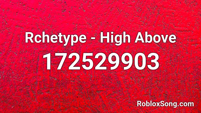 Rchetype - High Above Roblox ID