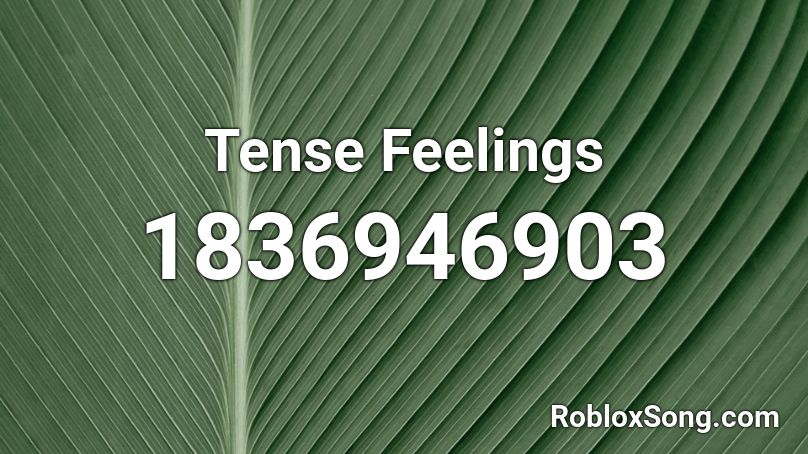 Tense Feelings Roblox ID