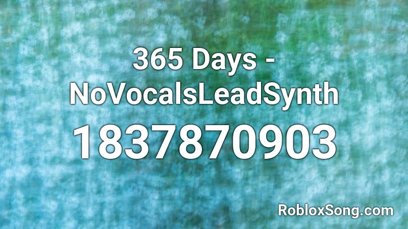 365 Days - NoVocalsLeadSynth Roblox ID