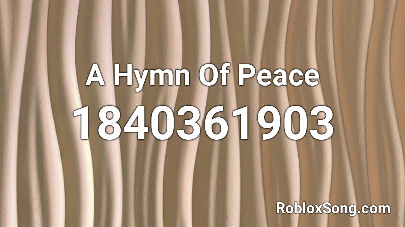 A Hymn Of Peace Roblox ID