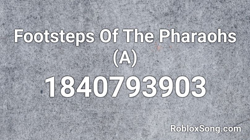 Footsteps Of The Pharaohs (A) Roblox ID