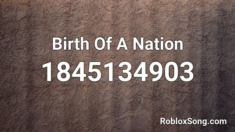 Birth Of A Nation Roblox ID