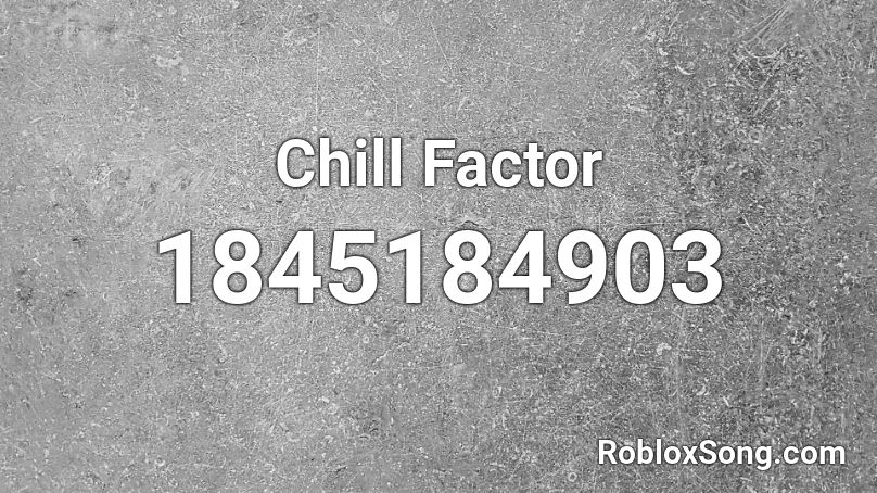Chill Factor Roblox ID