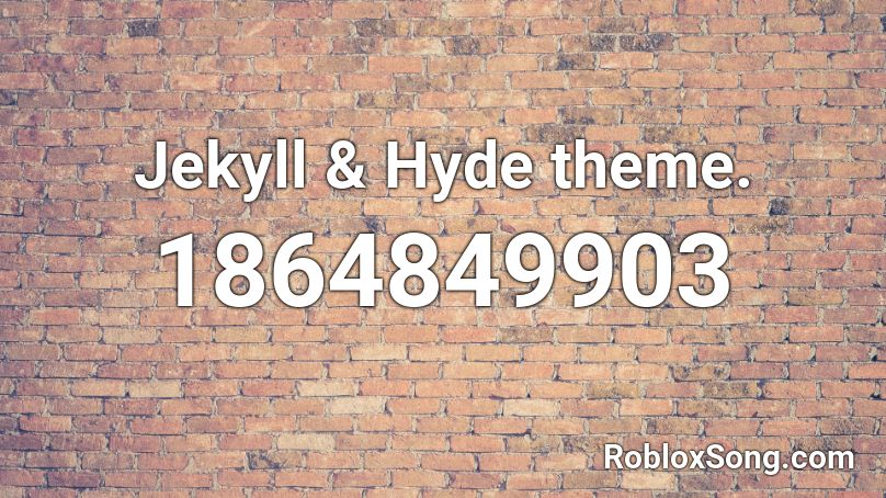 Jekyll & Hyde theme. Roblox ID
