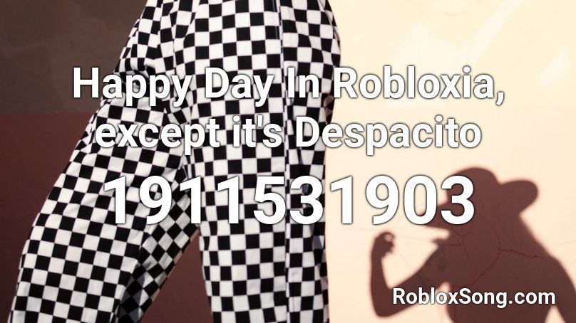 Happy Day In Robloxia Except It S Despacito Roblox Id Roblox Music Codes - roblox happy day in robloxia song