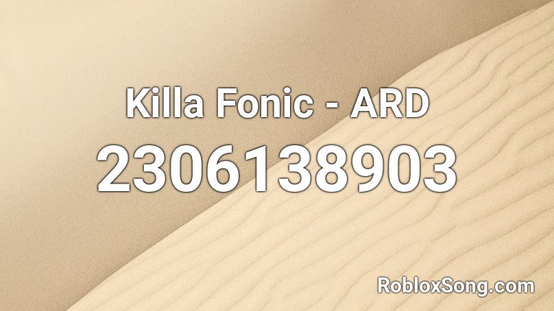Killa Fonic - ARD  Roblox ID