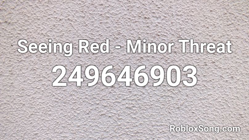 Seeing Red - Minor Threat Roblox ID