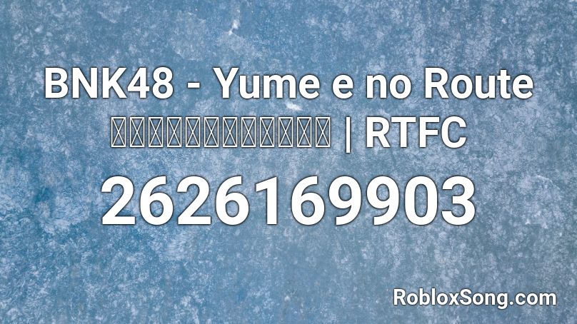 BNK48 - Yume e no Route  หมื่นเส้นทาง | RTFC Roblox ID