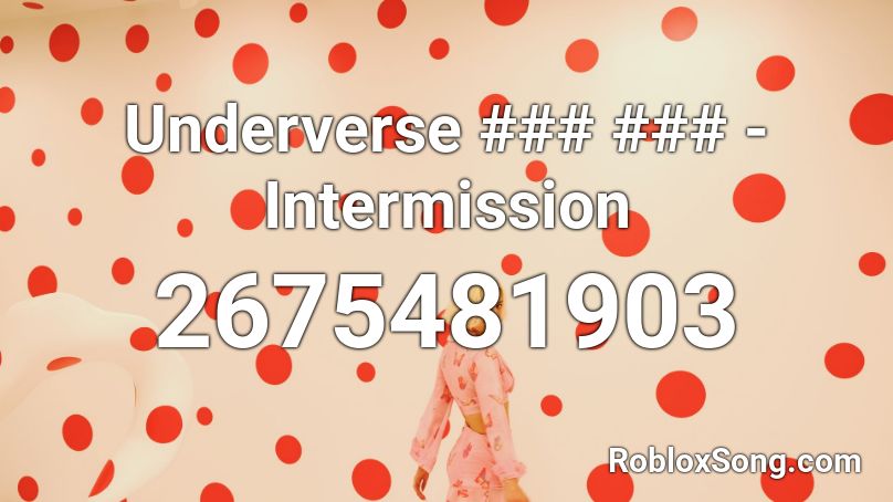 Underverse ### ### - Intermission Roblox ID