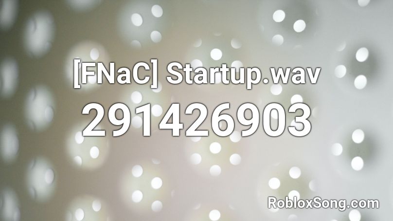 [FNaC] Startup.wav Roblox ID