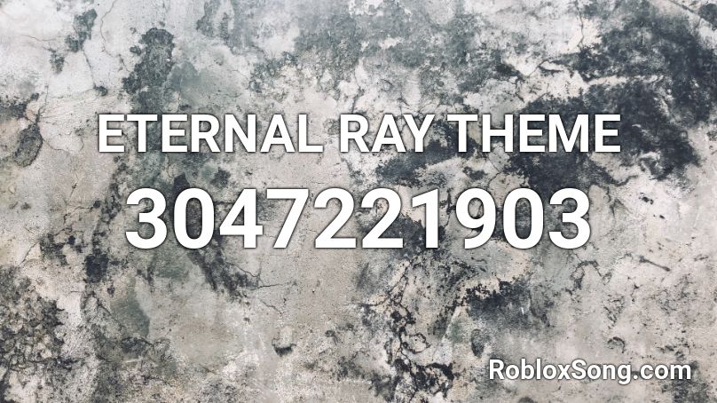 ETERNAL RAY THEME Roblox ID