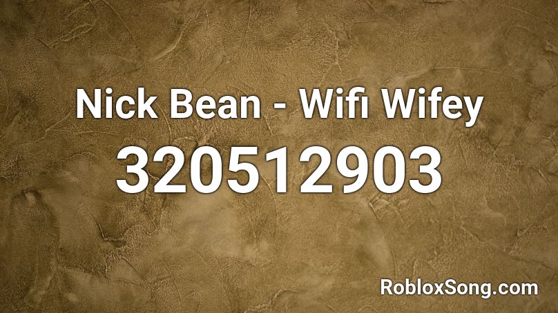 Nick Bean - Wifi Wifey Roblox ID