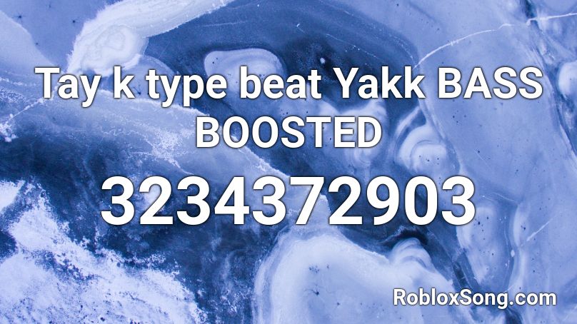 Tay k type beat Yakk BASS BOOSTED Roblox ID