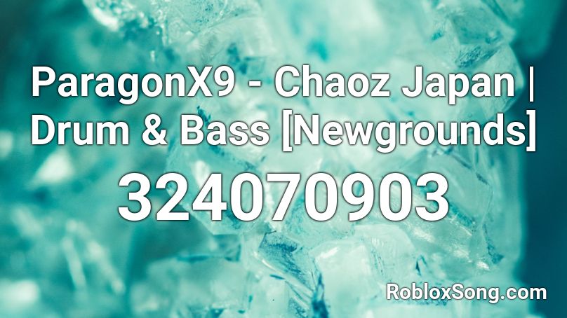ParagonX9 - Chaoz Japan | Drum & Bass [Newgrounds] Roblox ID