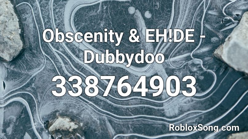 Obscenity & EH!DE - Dubbydoo  Roblox ID