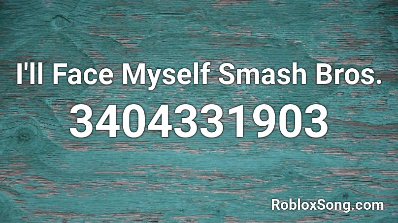 I'll Face Myself Smash Bros. Roblox ID
