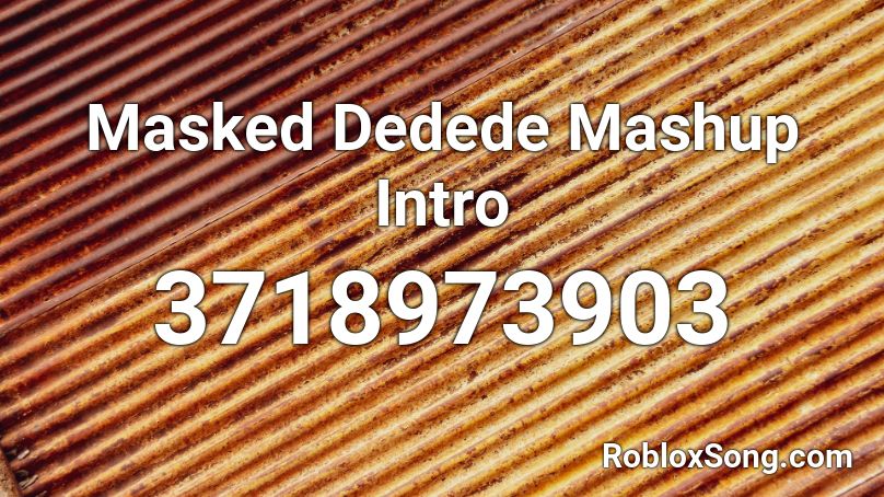 Masked Dedede Mashup Intro Roblox ID
