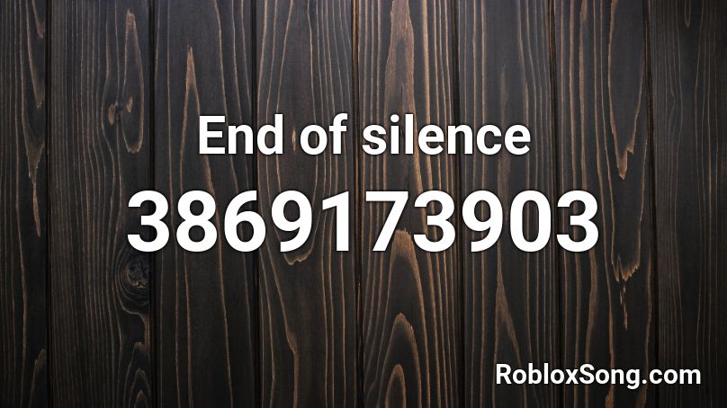 End of silence Roblox ID