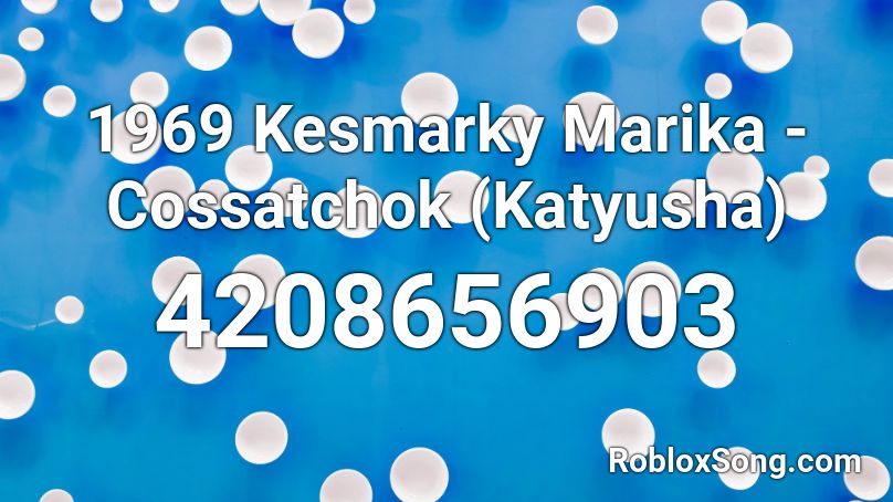☭ 1969 Kesmarky Marika - Katyusha (Hungarian) ☭ Roblox ID