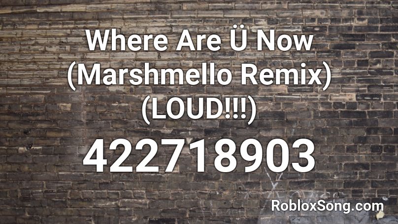 Where Are Ü Now (Marshmello Remix) (LOUD!!!) Roblox ID