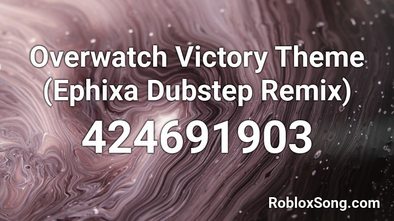 Overwatch Victory Theme (Ephixa Dubstep Remix) Roblox ID