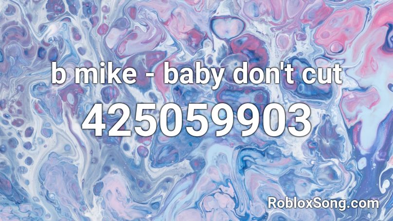 B Mike Baby Don T Cut Roblox Id Roblox Music Codes - tag you're it roblox id nightcore