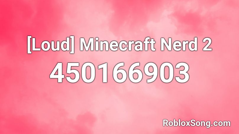 [Loud] Minecraft Nerd 2 Roblox ID