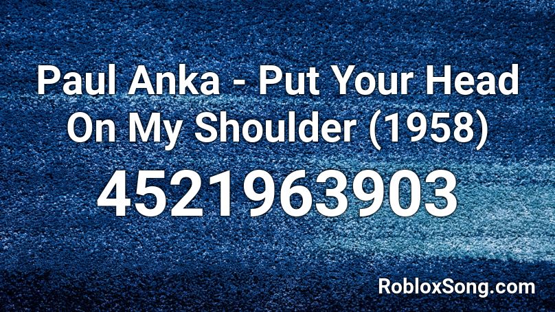 Paul Anka - Put Your Head On My Shoulder (1958) Roblox ID