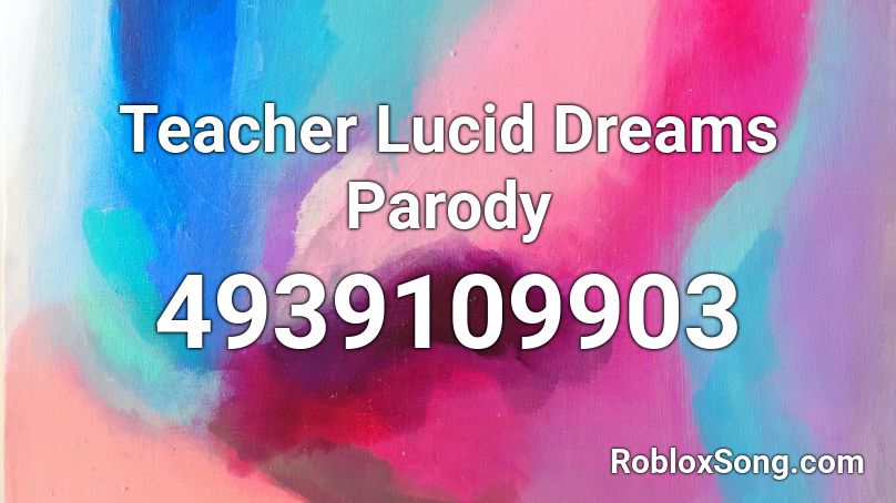 Teacher Lucid Dreams Parody Roblox ID