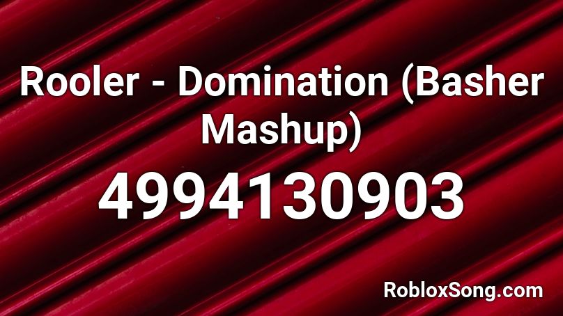 Rooler - Domination (Basher Mashup) Roblox ID