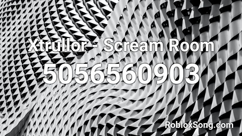 Xtrullor - Scream Room Roblox ID