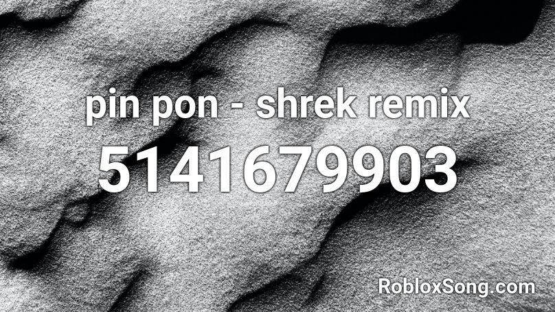 pin pon - shrek remix Roblox ID