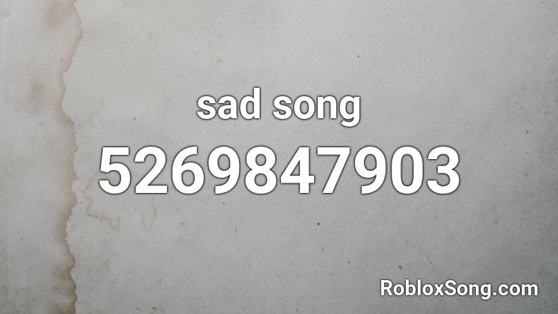 What Is The Id For Sad Song - roblox music codes for sad