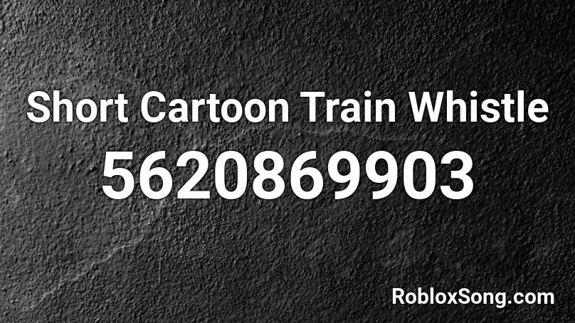 Short Cartoon Train Whistle Roblox ID