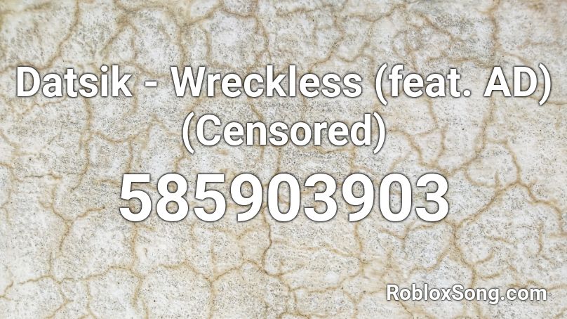 Datsik - Wreckless (feat. AD) (Censored) Roblox ID