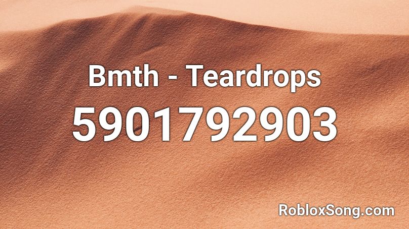 Bmth - Teardrops Roblox ID