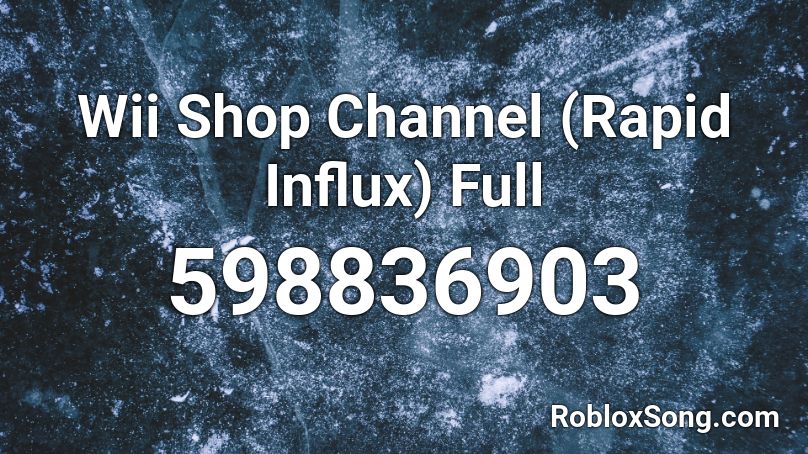 Wii Shop Channel Rapid Influx Full Roblox Id Roblox Music Codes - wii shop channel roblox sounds roblox id