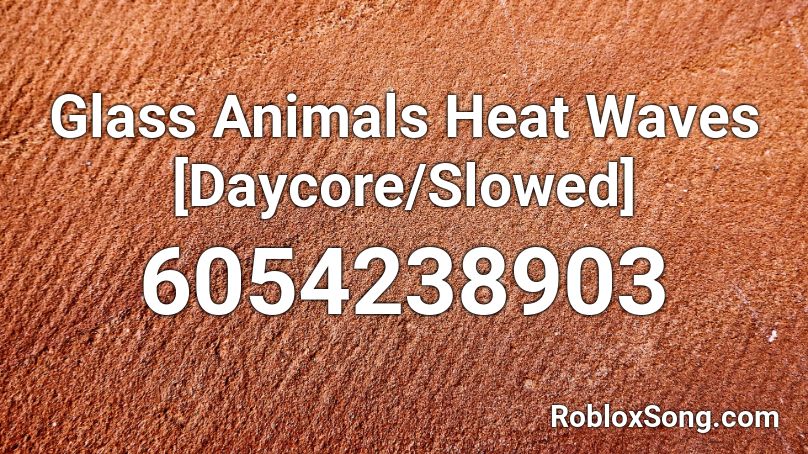 Glass Animals Heat Waves [Daycore/Slowed] Roblox ID - Roblox music codes