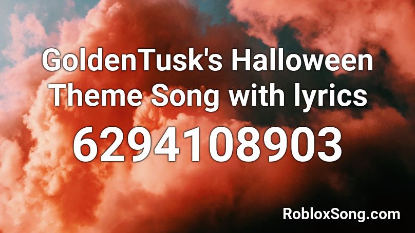 GoldenTusk's Halloween Theme Song with lyrics Roblox ID