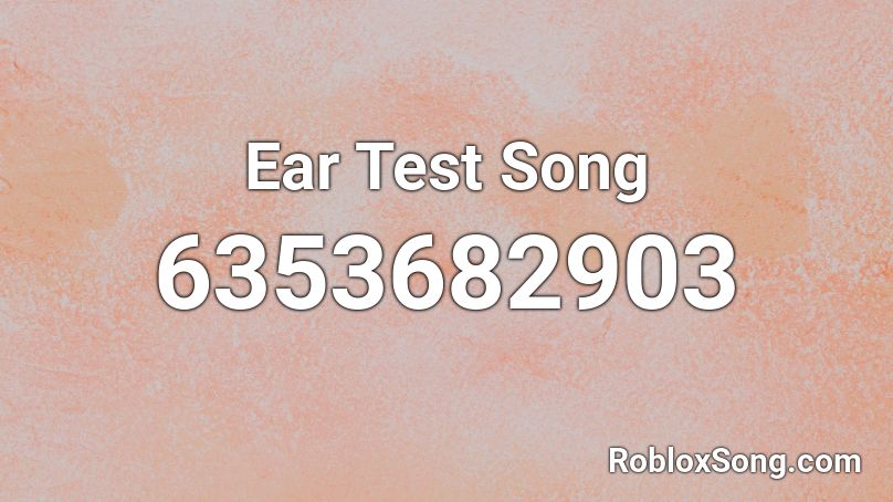 Ear Test Song Roblox Id Roblox Music Codes - roblox id tester