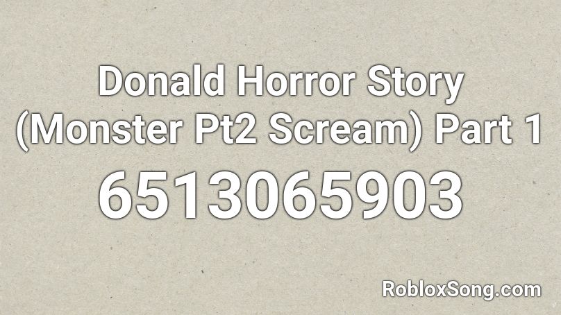 Donald Horror Story (Monster Pt2 Scream) Part 1 Roblox ID