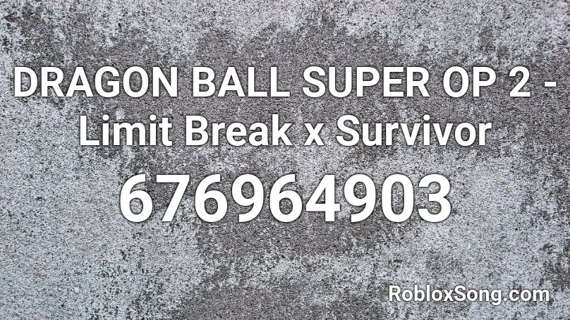 DRAGON BALL SUPER OP 2 - Limit Break x Survivor  Roblox ID