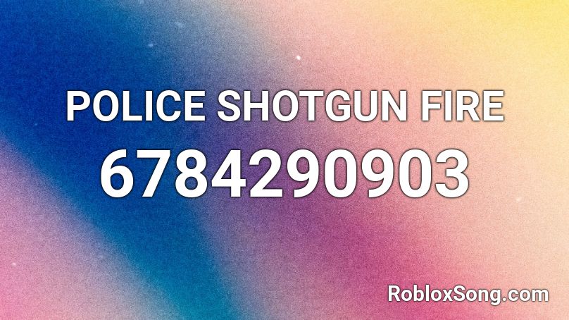 POLICE SHOTGUN FIRE Roblox ID