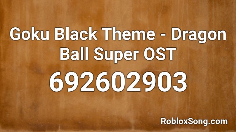 Goku Black Theme - Dragon Ball Super OST Roblox ID - Roblox music codes