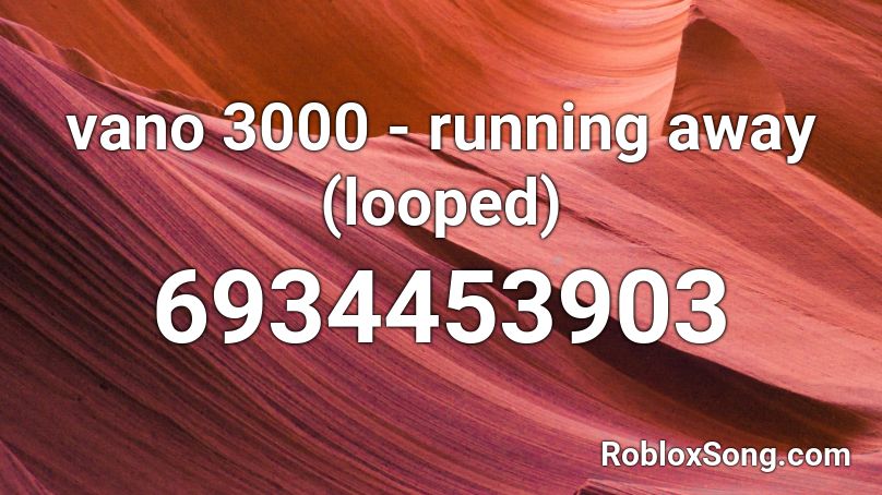 Vano 3000 Running Away Looped Roblox Id Roblox Music Codes - txt run away roblox id